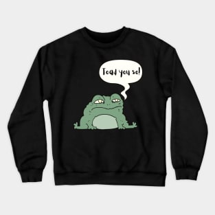 I Toad You So Cute Funny Animal Pun Crewneck Sweatshirt